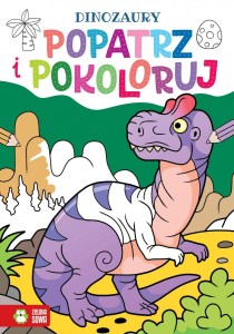 Książeczka edukacyjna Zielona Sowa Popatrz i pokoloruj. Dinozaury