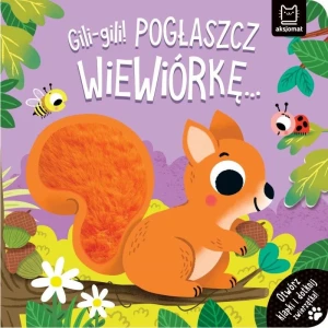 Książka dla dzieci Gili-gili! Pogłaszcz wiewiórkę… Otwórz klapki i dotknij zwierzątka! Aksjomat